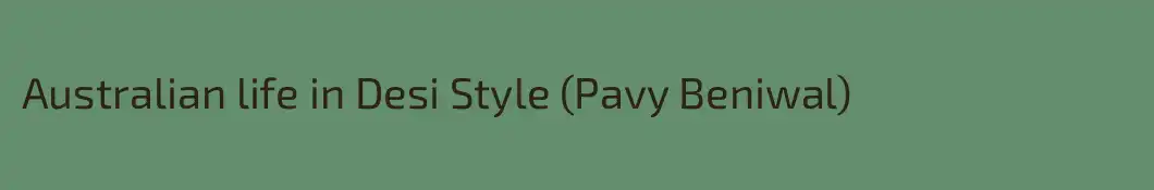 Australian life in Desi Style (Pavy Beniwal)